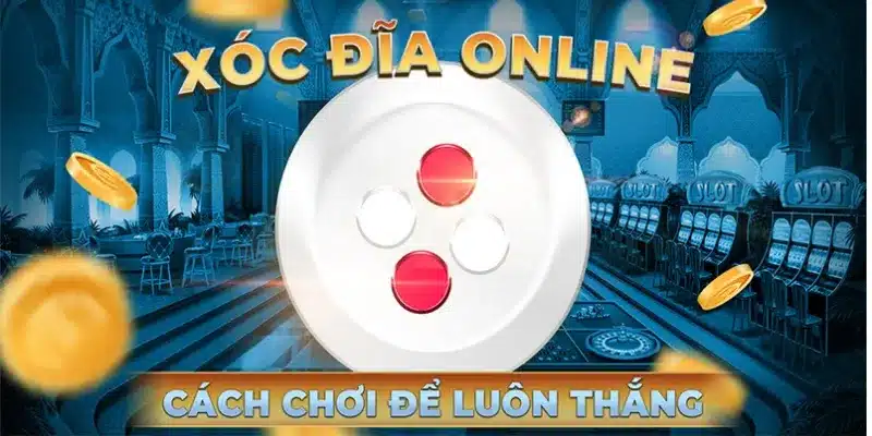 Cách Vào Bàn Xóc Đĩa Online Nhanh Nhất