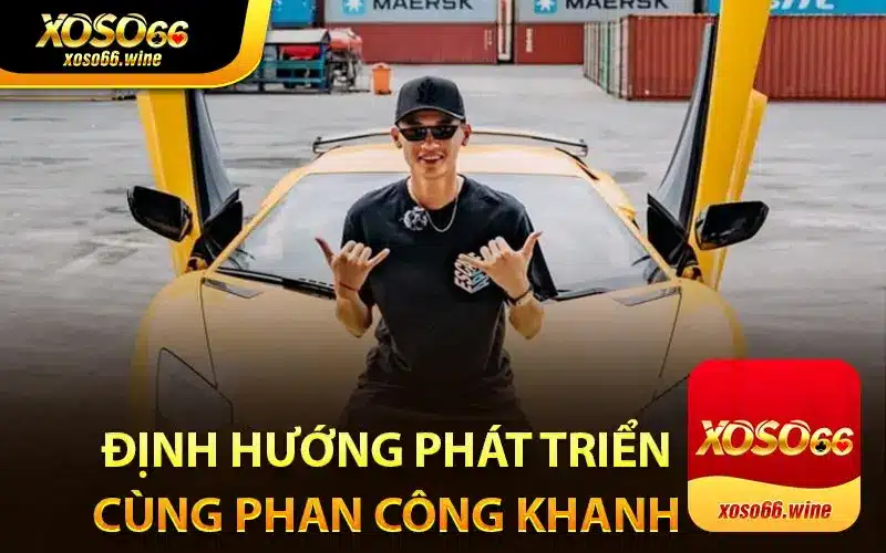 Định Hướng Phát Triển Cùng CEO Phan Công Khanh